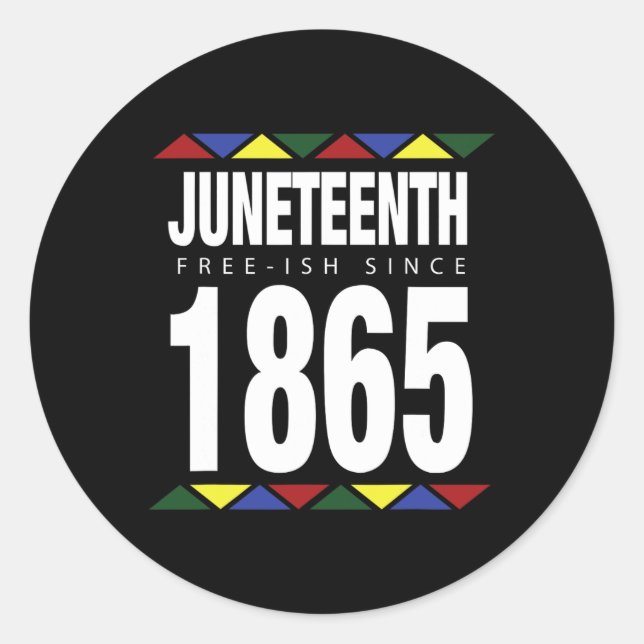 Juneteenth Free-ish Since 1865 Independence Day  Classic Round Sticker (Front)