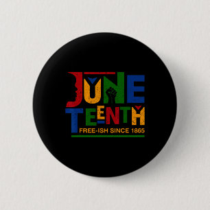 Juneteenth Free-ish Since 1865 Shirt Celebration B 6 Cm Round Badge