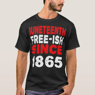 Juneteenth Freeish Since 1865 Black history Junete T-Shirt