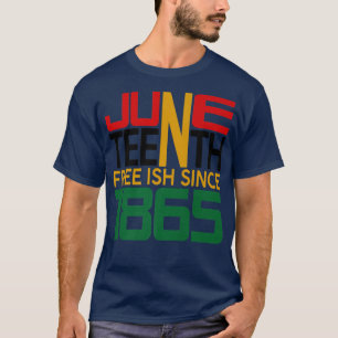 Juneteenth Freeish since 1865  T-Shirt