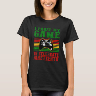 Juneteenth Gamer I Paused My Game To Celebrate Jun T-Shirt