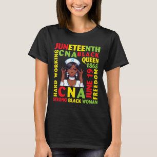 Juneteenth Hard Working Cna Black Queen Strong Bla T-Shirt