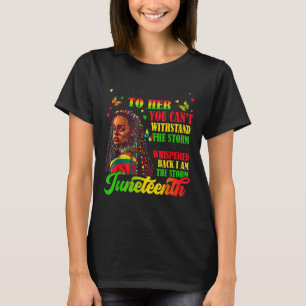 Juneteenth I Am The Storm Black Freedom Afro Women T-Shirt