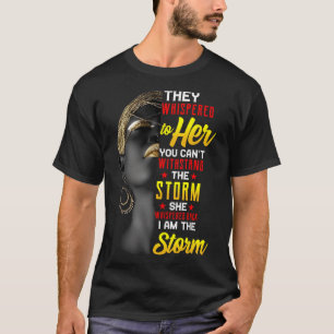 Juneteenth I Am The Storm Black Women Black Histor T-Shirt