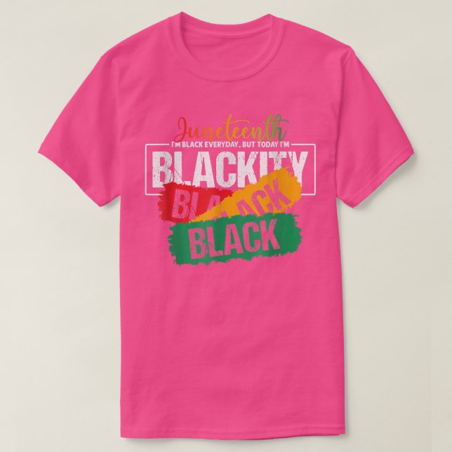 Juneteenth I'm Black Everyday But Today I'm Blacki T-Shirt (Design Front)