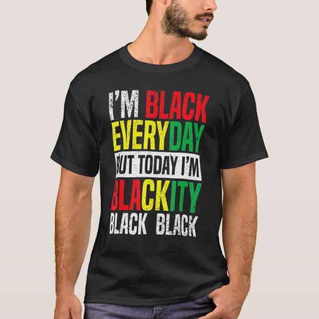 Juneteenth I'm Black Everyday But Today I'm Blacki T-Shirt (Front)