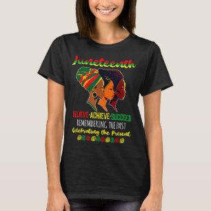 Juneteenth is independence day believe achieve T-Shirt