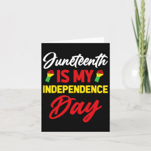 Juneteenth Is My Independence Day 1 Card