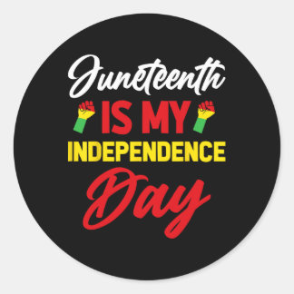Juneteenth Is My Independence Day 1  Classic Round Sticker