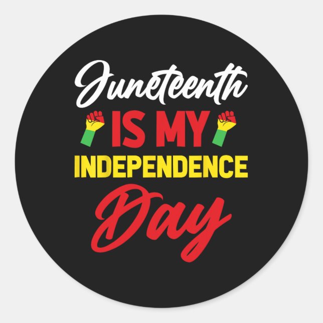 Juneteenth Is My Independence Day 1  Classic Round Sticker (Front)