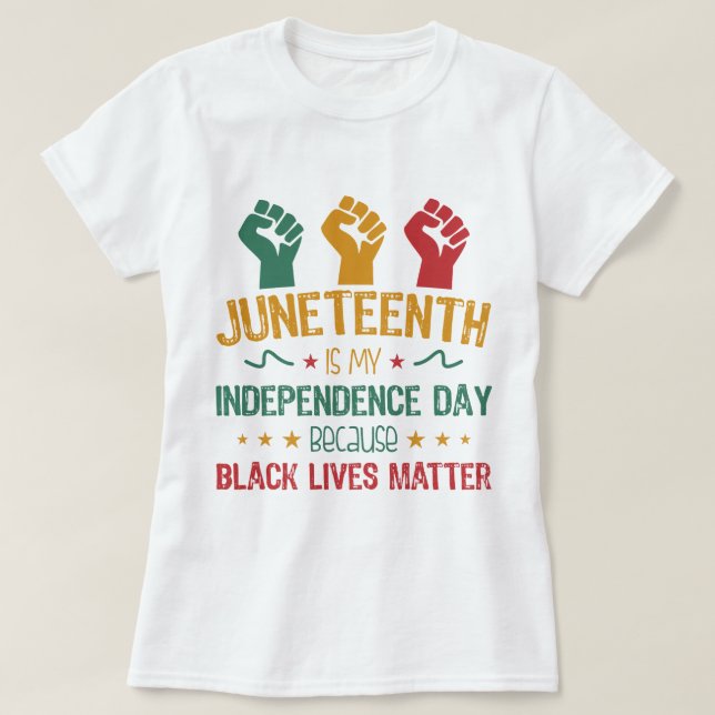 Juneteenth Is My Independence Day African American T-Shirt (Design Front)