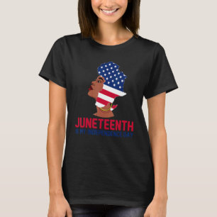 Juneteenth Is My Independence Day Black Freedom 18 T-Shirt