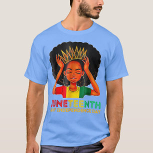 Juneteenth Is My Independence Day Black Girl Black T-Shirt