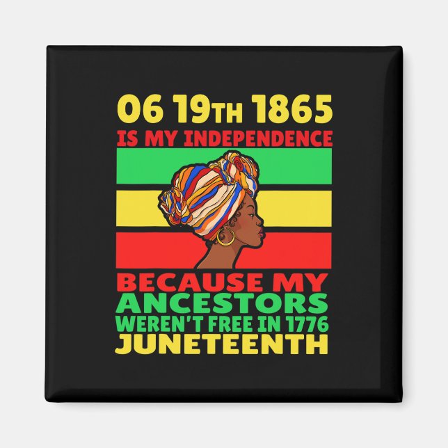 Juneteenth Is My Independence Day Free Black Girl  Magnet (Front)