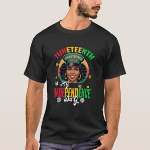 Juneteenth Is My Independence Day  Freedom T-Shirt