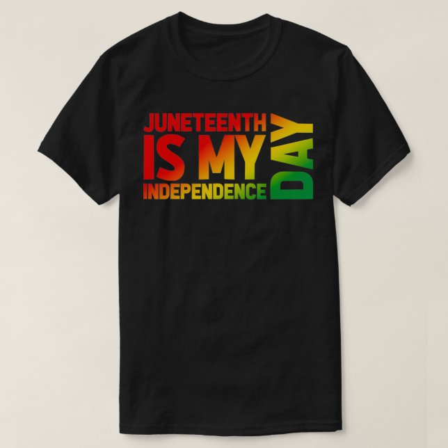 Juneteenth Is My Independence Day Gradient Graphic T-Shirt (Design Front)