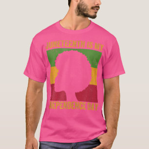 Juneteenth Is My Independence Day June 19th Black T-Shirt