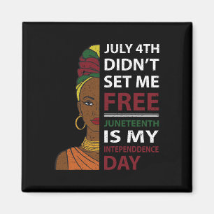 Juneteenth Is My Independence Day  Magnet