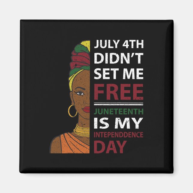Juneteenth Is My Independence Day  Magnet (Front)