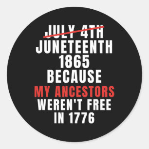 Juneteenth Is My Independence Day Not 4th Of July Classic Round Sticker