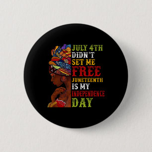 Juneteenth Is My Independence Day Not July 4th 3  6 Cm Round Badge