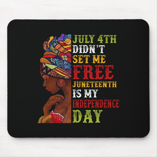 Juneteenth Is My Independence Day Not July 4th 3  Mouse Mat (Front)
