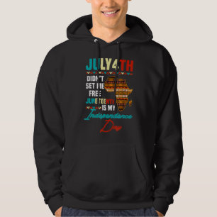 Juneteenth is my Independence Day not July 4th T-S Hoodie