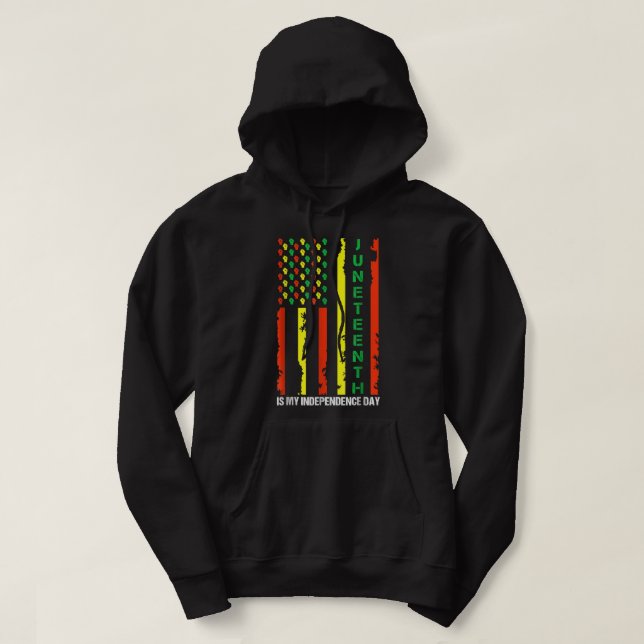 Juneteenth Is My Independence Day T-Shirt Hoodie (Design Front)