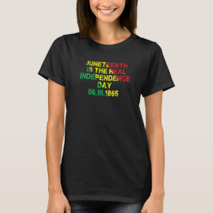 Juneteenth Is The Real Independence Day 6 19 1865  T-Shirt
