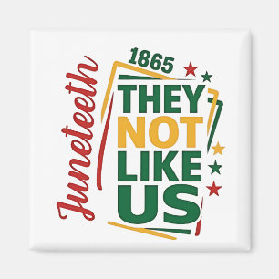 Juneteenth They Not Like Us 1865 Black History Magnet
