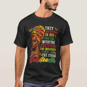 Juneteenth They Whispered To Her You Cannot Withst T-Shirt