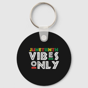 Juneteenth Vibes Only 1865 Black Pride African Men Key Ring