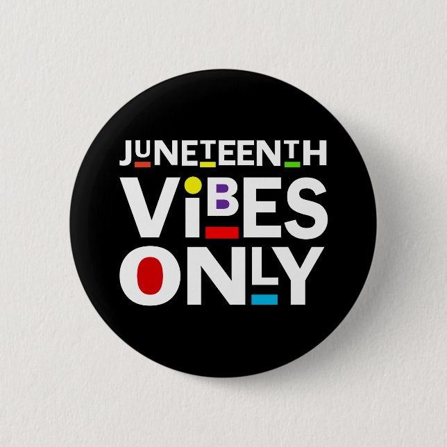 JUNETEENTH VIBES ONLY 6 CM ROUND BADGE (Front)