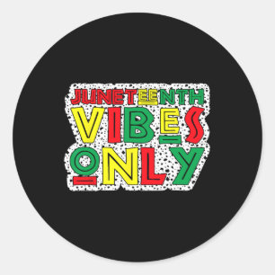 Juneteenth Vibes Only Celebrate Black History June Classic Round Sticker