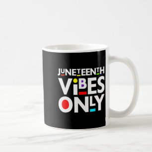 juneteenth vibes only melanin black men women coffee mug
