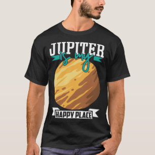 Jupiter Is my Happy Place Astronomy Astrology T-Shirt