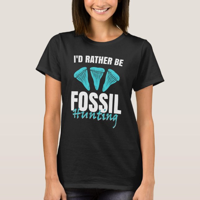 Jurassic Fossil Digging World   I`d Rather be Foss T-Shirt (Front)