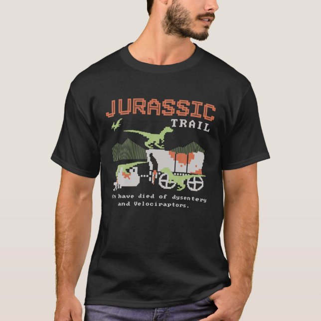 Jurassic Trail You Have Died Of Dysentory And Velo T-Shirt (Front)