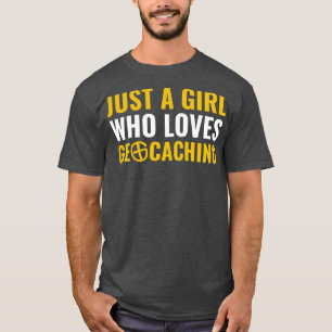 Jus a Girl Who Loves Geocaching Funny Geocacher T-Shirt