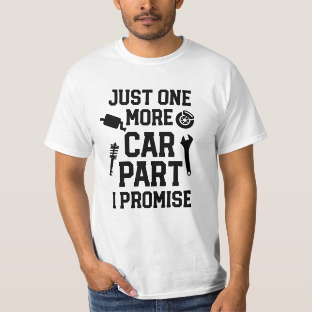 Just 1 more car part I promise Shirt Funny mens (Front)