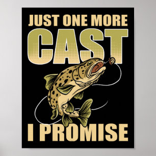 Just 1 More Cast I Promise Fish Fishing Poster