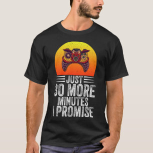 Just 30 More Minutes I Promise  Funny Video Gaming T-Shirt