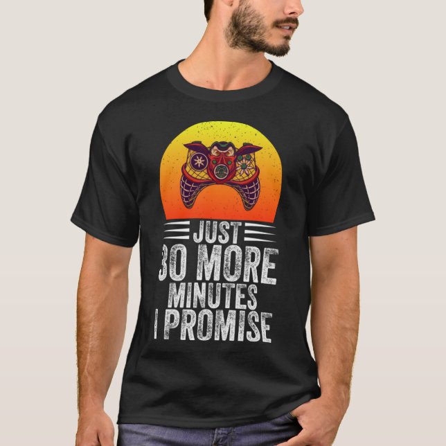 Just 30 More Minutes I Promise  Funny Video Gaming T-Shirt (Front)