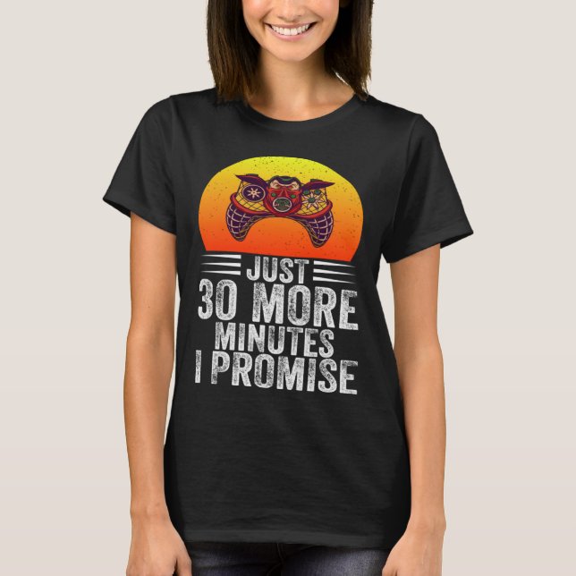 Just 30 More Minutes I Promise Funny Video Gaming  T-Shirt (Front)