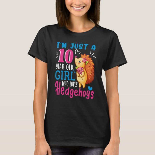 Just A 10 Year Old Girl Who Loves Hedgehogs 10th B T-Shirt (Front)