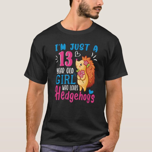 Just A 13 Year Old Girl Who Loves Hedgehogs 13th B T-Shirt (Front)