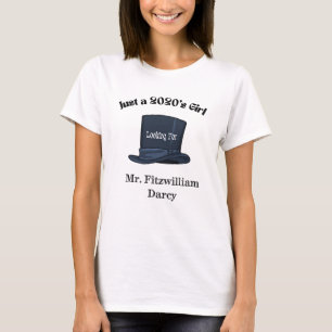 Just a 2020's Girl Looking for Mr. Darcy for Her T-Shirt