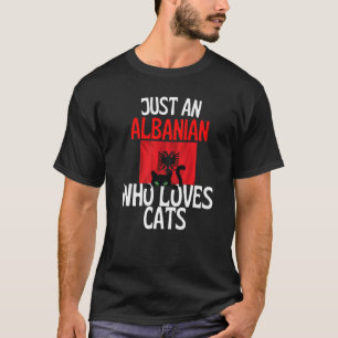 Just A Albanian Who Loves Cats For all of Albania  T-Shirt