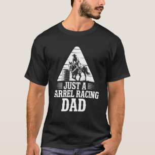 Just A Barrel Racing Dad, Horseback Racer Rider Da T-Shirt