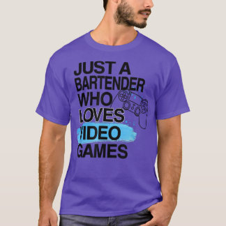 Just A Bartender Who Loves Video Games Lover Job P T-Shirt